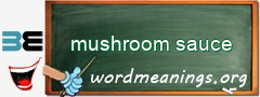 WordMeaning blackboard for mushroom sauce